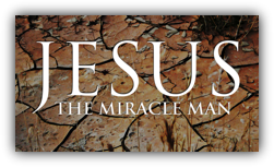 Jesus The Miracle Man