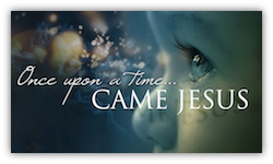 Once Upon a Time, Came Jesus