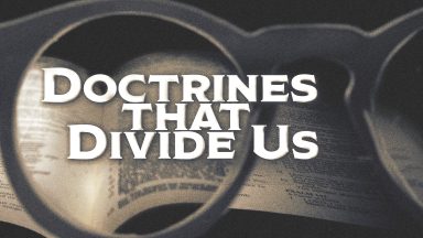 Doctrines That Divide Us